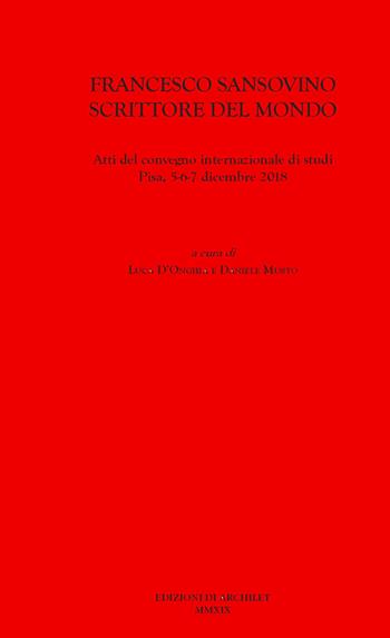 Francesco Sansovino scrittore del mondo. Atti del Convegno internazionale di studi (Pisa, 5-6-7 dicembre 2018) - Musto - Libro Edizioni di Archilet 2020 | Libraccio.it