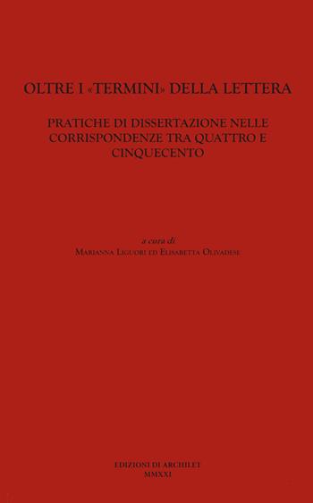 Oltre i «termini» della lettera. Pratiche di dissertazione nelle corrispondenze tra Quattro e Cinquecento  - Libro Edizioni di Archilet 2022 | Libraccio.it