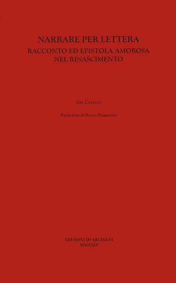 Narrare per lettera. Racconto ed epistola amorosa nel Rinascimento - Ida Caiazza - Libro Edizioni di Archilet 2024 | Libraccio.it