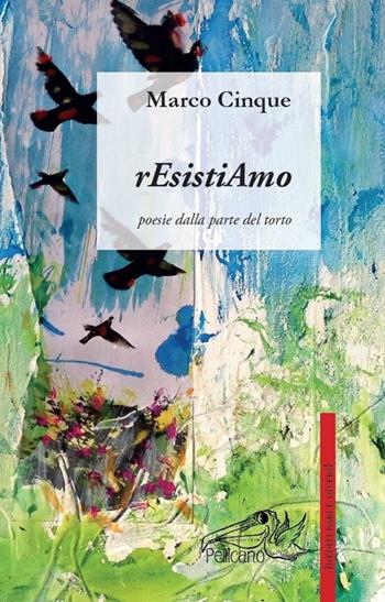 Resistiamo. Poesie dalla parte del torto - Marco Cinque - Libro Pellicano 2016, Inediti rari e diversi | Libraccio.it