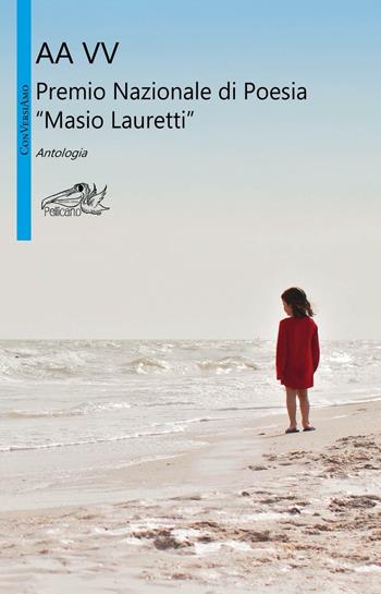 Premio nazionale di poesia Masio Lauretti. Antologia  - Libro Pellicano 2016, ConVersiAmo | Libraccio.it