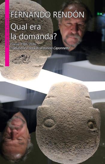 Qual era la domanda? Ediz. multilingue - Fernando Rendón - Libro Pellicano 2016, Poetry by the planet | Libraccio.it