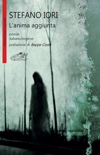 L' anima aggiunta. Ediz. italiana e inglese - Stefano Iori - Libro Pellicano 2016, Inediti rari e diversi | Libraccio.it