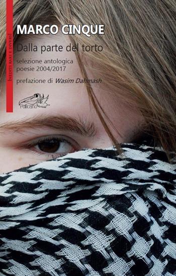 Dalla parte del torto. Selezione antologica poesie 2004-2017 - Marco Cinque - Libro Pellicano 2017, Inediti rari e diversi | Libraccio.it
