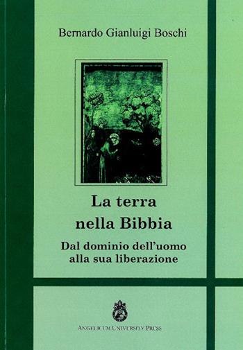La terra nella Bibbia. Dal dominio dell'uomo alla sua liberazione - Bernardo Gianluigi Boschi - Libro Angelicum University Press 2015 | Libraccio.it