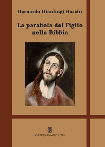 La Parabola del Figlio nella Bibbia. Ediz. integrale - Bernardo Gianluigi Boschi - Libro Angelicum University Press 2017 | Libraccio.it