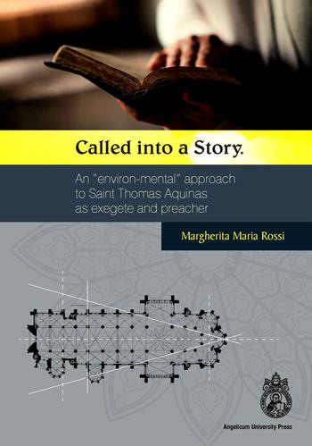 Called into a Story. An «environ-mental» approach to Saint Thomas as exegete and preacher. Ediz. integrale - Margherita Maria Rossi - Libro Angelicum University Press 2018 | Libraccio.it