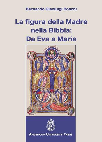 La figura della madre nella Bibbia: da Eva a Maria - Bernardo Gianluigi Boschi - Libro Angelicum University Press 2019 | Libraccio.it