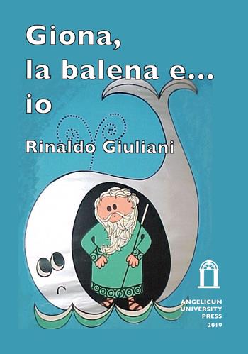 Giona, la balena e... io. Ediz. integrale - Rinaldo Giuliani - Libro Angelicum University Press 2019 | Libraccio.it
