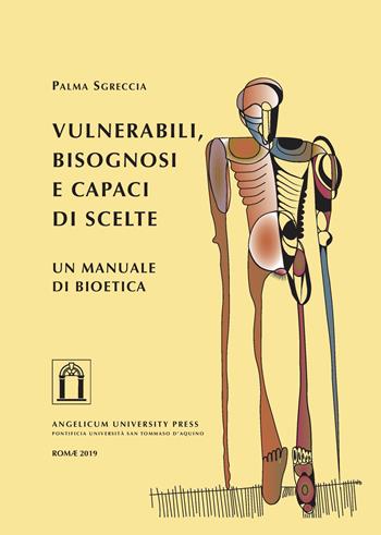 Vulnerabili, bisognosi e capaci di scelte. Un manuale di bioetica - Palma Sgreccia - Libro Angelicum University Press 2019 | Libraccio.it