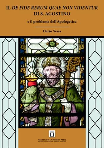 Il De fide rerum quae non videntur di S. Agostino e il problema dell'Apologetica - Dario Sessa - Libro Angelicum University Press 2020 | Libraccio.it