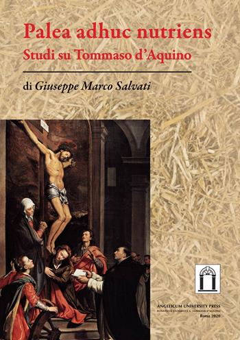 Palea adhuc nutriens. Studi su Tommaso d'Aquino - Giuseppe Marco Salvati - Libro Angelicum University Press 2020 | Libraccio.it