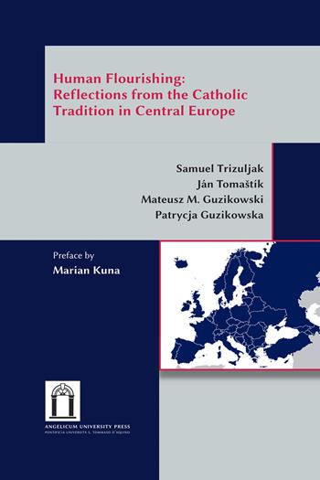 Human flourishing: reflections from the Catholic tradition in Central Europe. Ediz. integrale - Samuel Trizuljak, Ján Tomaštík, Mateusz M. Guzikowski - Libro Angelicum University Press 2021, Create researchers | Libraccio.it