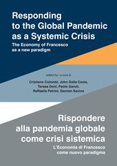 Responding to the global pandemic as a systemic crisis-Rispondere alla pandemia globale come crisi sistemica. The economy of Francesco as a new paradigm-L’economia di Francesco come nuovo paradigma. Ediz. integrale