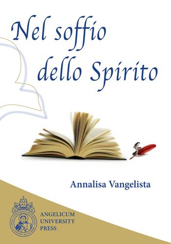 Nel soffio dello Spirito. Raccolta degli articoli apparsi sulla «Rivista di ascetica e mistica» - Annalisa Vangelista - Libro Angelicum University Press 2022 | Libraccio.it