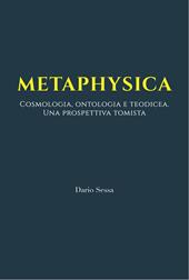 Metaphysica. Cosmologia, ontologia e teodicea. Una prospettiva tomista. Ediz. integrale