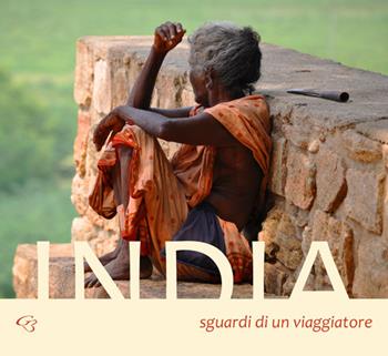 India. Sguardi di un viaggiatore - Salvatore Liberti - Libro Ginevra Bentivoglio EditoriA 2016, Arti | Libraccio.it