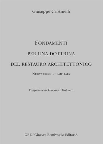 Fondamenti per una dottrina del restauro architettonico - Giuseppe Cristinelli - Libro Ginevra Bentivoglio EditoriA 2017, Arti | Libraccio.it