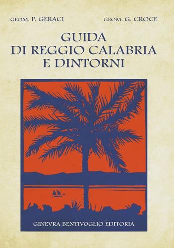 Guida di Reggio Calabria e dintorni (ristampa 1928) - Placido Geraci, Giorgio Croci - Libro Ginevra Bentivoglio EditoriA 2016, Anastatica | Libraccio.it