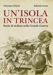 Un' isola in trincea. Storie di siciliani nella Grande Guerra