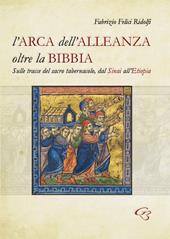 L' Arca dell'Alleanza oltre la Bibbia. Sulle tracce del sacro tabernacolo, dal Sinai all'Etiopia