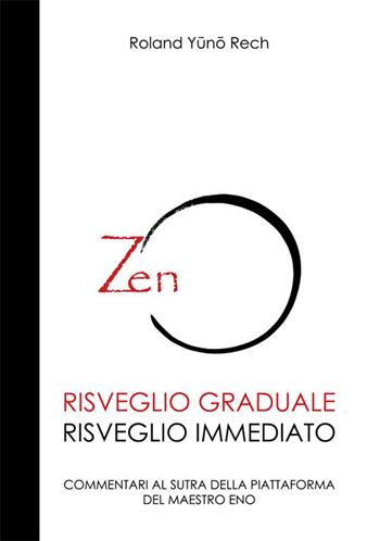 Risveglio graduale, risveglio immediato. Commentari al sutra della piattaforma del maestro Eno - Roland Rech - Libro Ginevra Bentivoglio EditoriA 2017, ExOrdinaria | Libraccio.it