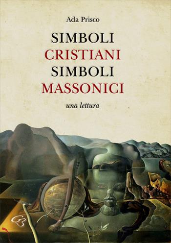 Simboli cristiani, simboli massonici. Una lettura - Ada Prisco - Libro Ginevra Bentivoglio EditoriA 2017, Extravagantes | Libraccio.it