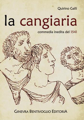La cangiaria. Commedia inedita del 1541 - Quirino Galli - Libro Ginevra Bentivoglio EditoriA 2017, Anastatica | Libraccio.it