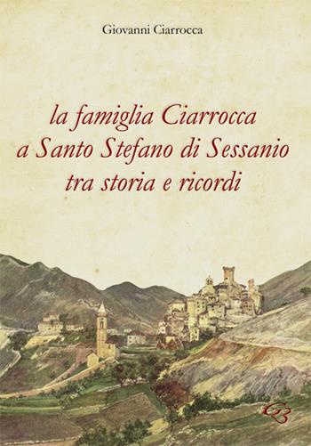 La famiglia Ciarrocca a Santo Stefano di Sessanio tra storia e ricordi - Giovanni Ciarrocca - Libro Ginevra Bentivoglio EditoriA 2017, Extravagantes | Libraccio.it