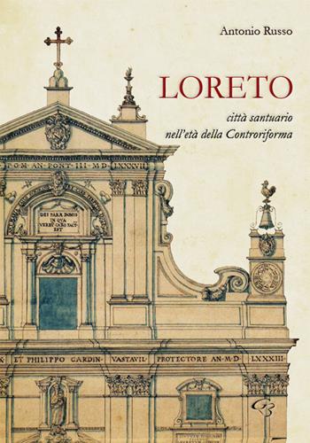 Loreto. Città santuario nell'età della controriforma - Antonio Russo - Libro Ginevra Bentivoglio EditoriA 2017, Arti | Libraccio.it