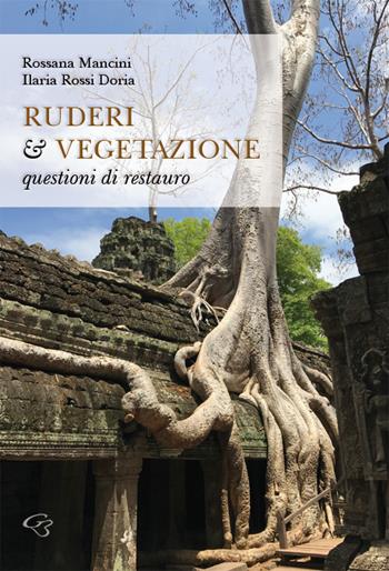 Ruderi & vegetazione. Questioni di restauro - Rossana Mancini, Ilaria Rossi Doria - Libro Ginevra Bentivoglio EditoriA 2017, Arti | Libraccio.it