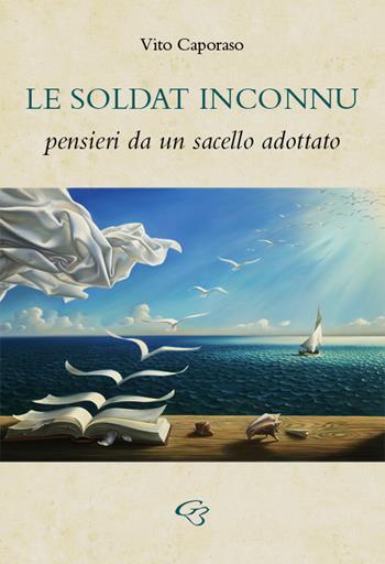 Le soldat inconnu. Pensieri da un sacello adottato - Vito Caporaso - Libro Ginevra Bentivoglio EditoriA 2018, Fuori collana | Libraccio.it