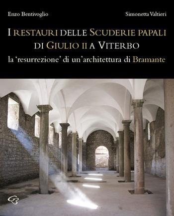 Il restauro delle Scuderie papali di Giulio II a Viterbo. La «resurrezione» di un'architettura bramantesca - Enzo Bentivoglio, Simonetta Valtieri - Libro Ginevra Bentivoglio EditoriA 2018, Arti | Libraccio.it