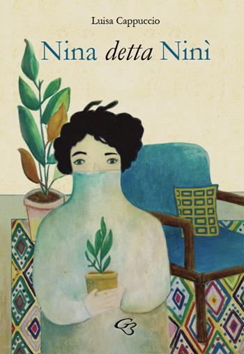 Nina detta Ninì - Luisa Cappuccio - Libro Ginevra Bentivoglio EditoriA 2018, Fuori collana | Libraccio.it
