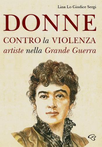 Donne contro la violenza. Artiste nella grande guerra - Lina Lo Giudice Sergi - Libro Ginevra Bentivoglio EditoriA 2018, Extravagantes | Libraccio.it