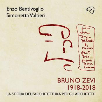 Bruno Zevi 1918-2018. La storia dell'architettura per gli architetti - Enzo Bentivoglio, Simonetta Valtieri - Libro Ginevra Bentivoglio EditoriA 2018, Abaco | Libraccio.it