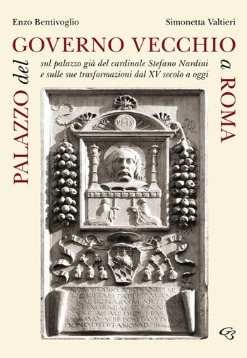 Palazzo del Governo Vecchio a Roma. Sul palazzo già del cardinale Stefano Nardini e sulle sue trasformazioni dal XV secolo a oggi - Enzo Bentivoglio, Simonetta Valtieri - Libro Ginevra Bentivoglio EditoriA 2019, Arti | Libraccio.it