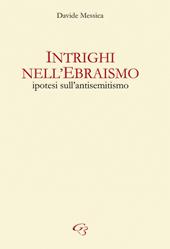 Intrighi nell'ebraismo. Ipotesi sull'antisemitismo