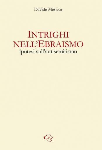 Intrighi nell'ebraismo. Ipotesi sull'antisemitismo - Davide Messica - Libro Ginevra Bentivoglio EditoriA 2019, Extravagantes | Libraccio.it