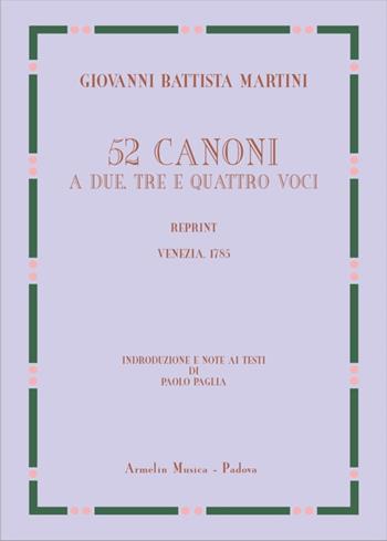 52 canoni a due, tre e quattro voci (rist. anast. Venezia, 1785). Ediz. speciale - Giovanni Battista Martini - Libro Armelin Musica 2016, Biblioteca economica musicale | Libraccio.it