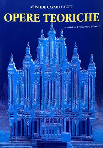 Opere teoriche - Aristide Cavaillé-Coll - Libro Armelin Musica 1999, Fuori collana | Libraccio.it