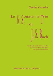 Le 6 sonate in trio di J. S. Bach. Guida alla comprensione, analisi ed esecuzione all'organo del capolavoro bachiano