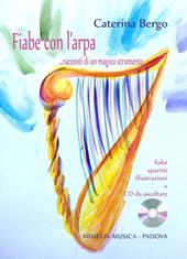 Fiabe con l'arpa... Racconti di un magico strumento. Fiabe, spartiti, illustrazioni a colori. Con CD Audio