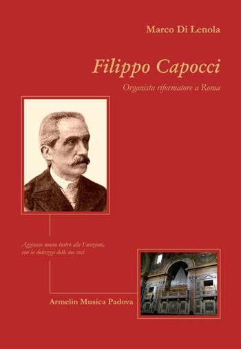 Filippo Capocci, organista riformatore a Roma - Marco Di Lenona - Libro Armelin Musica 2019, Biografie | Libraccio.it