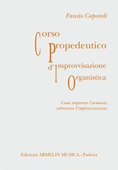 Corso propedeutico d'improvvisazione organistica. Come imparare l'armonia attraverso l'improvvisazione