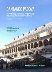 Cantando Padova. 20 famose canzoni padovane del secondo dopoguerra. Un affresco storico-sociale in musica
