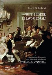 Tutti i Lieder e i lavori corali. Con testo originale a fronte. Ediz. bilingue