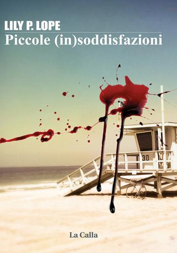 Piccole (in)soddisfazioni - Lily P. Lope - Libro La Calla 2015, Whisky and cigarettes | Libraccio.it