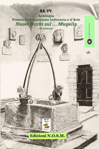 Antologia premio internazionale letterario e d'arte «Nuovi occhi sul Mugello»  - Libro N.O.S.M. 2016, Ars Artis | Libraccio.it