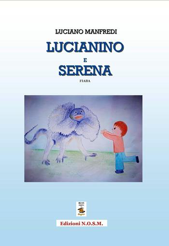 Lucianino e Serena - Luciano Manfredi - Libro N.O.S.M. 2018, Ars in fabula | Libraccio.it